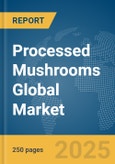Processed Mushrooms Global Market Report 2025- Product Image