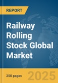 Railway Rolling Stock Global Market Report 2025- Product Image