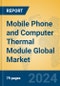 Mobile Phone and Computer Thermal Module Global Market Insights 2024, Analysis and Forecast to 2029, by Manufacturers, Regions, Technology, Application, Product Type - Product Image