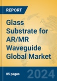 Glass Substrate for AR/MR Waveguide Global Market Insights 2024, Analysis and Forecast to 2029, by Manufacturers, Regions, Technology, Application, Product Type- Product Image