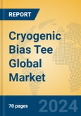 Cryogenic Bias Tee Global Market Insights 2024, Analysis and Forecast to 2029, by Manufacturers, Regions, Technology, Application, Product Type- Product Image