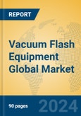 Vacuum Flash Equipment Global Market Insights 2024, Analysis and Forecast to 2029, by Manufacturers, Regions, Technology, Application- Product Image