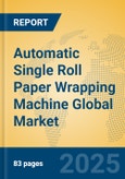 Automatic Single Roll Paper Wrapping Machine Global Market Insights 2025, Analysis and Forecast to 2030, by Manufacturers, Regions, Technology, Application- Product Image