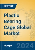 Plastic Bearing Cage Global Market Insights 2024, Analysis and Forecast to 2029, by Manufacturers, Regions, Technology, Application- Product Image