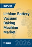 Lithium Battery Vacuum Baking Machine Market Insights, Analysis and Forecast 2026-2031- Product Image