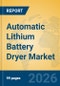 Automatic Lithium Battery Dryer Market Insights, Analysis and Forecast 2026-2031 - Product Thumbnail Image