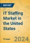 IT Staffing Market in the United States - Focused Insights 2024-2029 - Product Image