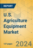 U.S. Agriculture Equipment Market - Strategic Assessment & Forecast 2024-2029- Product Image