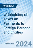 Withholding of Taxes on Payments to Foreign Persons and Entities - Webinar (Recorded)- Product Image