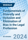 Fundamentals of Diversity and Inclusion and Elimination of Bias in the Legal Profession - Webinar (Recorded)- Product Image