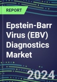 Epstein-Barr Virus (EBV) Diagnostics Market 2024: Supplier Shares, Test Volume and Sales Forecasts by Country and Market Segment - US, Europe, Japan - Hospitals, Commercial and Public Health Labs, POC Locations- Product Image