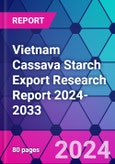 Vietnam Cassava Starch Export Research Report 2024-2033- Product Image