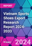 Vietnam Sports Shoes Export Research Report 2024-2033- Product Image