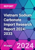 Vietnam Sodium Carbonate Import Research Report 2024-2033- Product Image