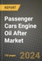 Passenger Cars Engine Oil After Market Report: Industry Size, Market Shares Data, Latest Trends, Insights, Growth Potential, CAGR Forecasts to 2034 - Product Image