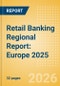 Retail Banking Regional Report: Europe 2025 - Product Thumbnail Image