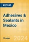 Adhesives & Sealants in Mexico - Product Image