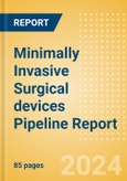 Minimally Invasive Surgical (MIS) devices Pipeline Report including Stages of Development, Segments, Region and Countries, Regulatory Path and Key Companies, 2024 Update- Product Image