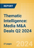 Thematic Intelligence: Media M&A Deals Q2 2024 - Top Themes- Product Image