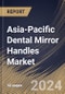 Asia-Pacific Dental Mirror Handles Market Size, Share & Trends Analysis Report by Application (Oral Hospital, and Oral Clinic), Type (Stainless Steel Handle, Plastic Handle, and Aluminum Handle), Country and Growth Forecast, 2024-2031 - Product Image