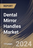 Dental Mirror Handles Market Size, Share & Trends Analysis Report by Application (Oral Hospital, and Oral Clinic), Type (Stainless Steel Handle, Plastic Handle, and Aluminum Handle), Regional Outlook and Forecast, 2024-2031- Product Image