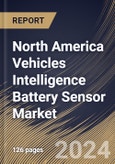 North America Vehicles Intelligence Battery Sensor Market Size, Share & Trends Analysis Report by Vehicle Type, Technology (Hall-Effect Sensor, MEMS Sensor, and Optical Sensor), Application, Country and Growth Forecast, 2024-2031- Product Image