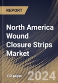 North America Wound Closure Strips Market Size, Share & Trends Analysis Report by Product Type (Flexible and Reinforced), Sterility, Indication, Distribution Channel, End-use, Country and Growth Forecast, 2024-2031- Product Image