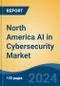 North America AI in Cybersecurity Market, By Country, Competition, Forecast and Opportunities, 2019-2029F - Product Image