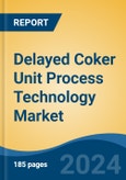 Delayed Coker Unit Process Technology Market - Global Industry Size, Share, Trends, Opportunity, and Forecast, 2019-2029F- Product Image