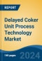 Delayed Coker Unit Process Technology Market - Global Industry Size, Share, Trends, Opportunity, and Forecast, 2019-2029F - Product Image