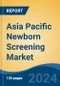 Asia Pacific Newborn Screening Market, By Country, Competition, Forecast and Opportunities, 2019-2029F - Product Image