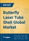 Butterfly Laser Tube Shell Global Market Insights 2025, Analysis and Forecast to 2030, by Manufacturers, Regions, Technology, Application, Product Type - Product Image