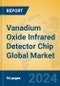 Vanadium Oxide Infrared Detector Chip Global Market Insights 2024, Analysis and Forecast to 2029, by Manufacturers, Regions, Technology, Application, Product Type - Product Image