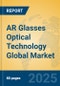 AR Glasses Optical Technology Global Market Insights 2025, Analysis and Forecast to 2030, by Manufacturers, Regions, Technology, Application, Product Type - Product Thumbnail Image