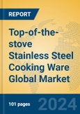 Top-of-the-stove Stainless Steel Cooking Ware Global Market Insights 2024, Analysis and Forecast to 2029, by Manufacturers, Regions, Technology, Application, Product Type- Product Image