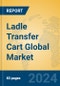 Ladle Transfer Cart Global Market Insights 2024, Analysis and Forecast to 2029, by Manufacturers, Regions, Technology, Application - Product Thumbnail Image