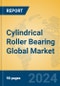 Cylindrical Roller Bearing Global Market Insights 2024, Analysis and Forecast to 2029, by Manufacturers, Regions, Technology, Application - Product Image