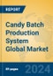 Candy Batch Production System Global Market Insights 2024, Analysis and Forecast to 2029, by Manufacturers, Regions, Technology, Application - Product Image