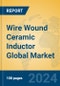 Wire Wound Ceramic Inductor Global Market Insights 2024, Analysis and Forecast to 2029, by Manufacturers, Regions, Technology, Application - Product Image
