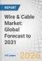 Wire & Cable Market: Global Forecast to 2031 - Product Thumbnail Image