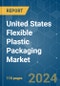 United States Flexible Plastic Packaging - Market Share Analysis, Industry Trends & Statistics, Growth Forecasts (2024 - 2029) - Product Image