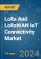 LoRa And LoRaWAN IoT Connectivity - Market Share Analysis, Industry Trends & Statistics, Growth Forecasts (2024 - 2029) - Product Image