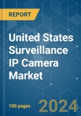 United States Surveillance IP Camera - Market Share Analysis, Industry Trends & Statistics, Growth Forecasts (2024 - 2029)- Product Image