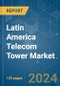 Latin America Telecom Tower - Market Share Analysis, Industry Trends & Statistics, Growth Forecasts (2024 - 2029) - Product Image