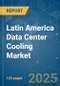 Latin America Data Center Cooling - Market Share Analysis, Industry Trends & Statistics, Growth Forecasts (2025 - 2031) - Product Image