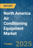 North America Air Conditioning Equipment - Market Share Analysis, Industry Trends & Statistics, Growth Forecasts (2025 - 2030)- Product Image