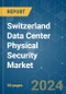 Switzerland Data Center Physical Security - Market Share Analysis, Industry Trends & Statistics, Growth Forecasts (2024 - 2029) - Product Thumbnail Image