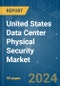 United States Data Center Physical Security - Market Share Analysis, Industry Trends & Statistics, Growth Forecasts (2024 - 2029) - Product Thumbnail Image