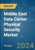 Middle East Data Center Physical Security - Market Share Analysis, Industry Trends & Statistics, Growth Forecasts (2024 - 2029)- Product Image