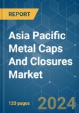 Asia Pacific Metal Caps And Closures - Market Share Analysis, Industry Trends & Statistics, Growth Forecasts (2024 - 2029)- Product Image